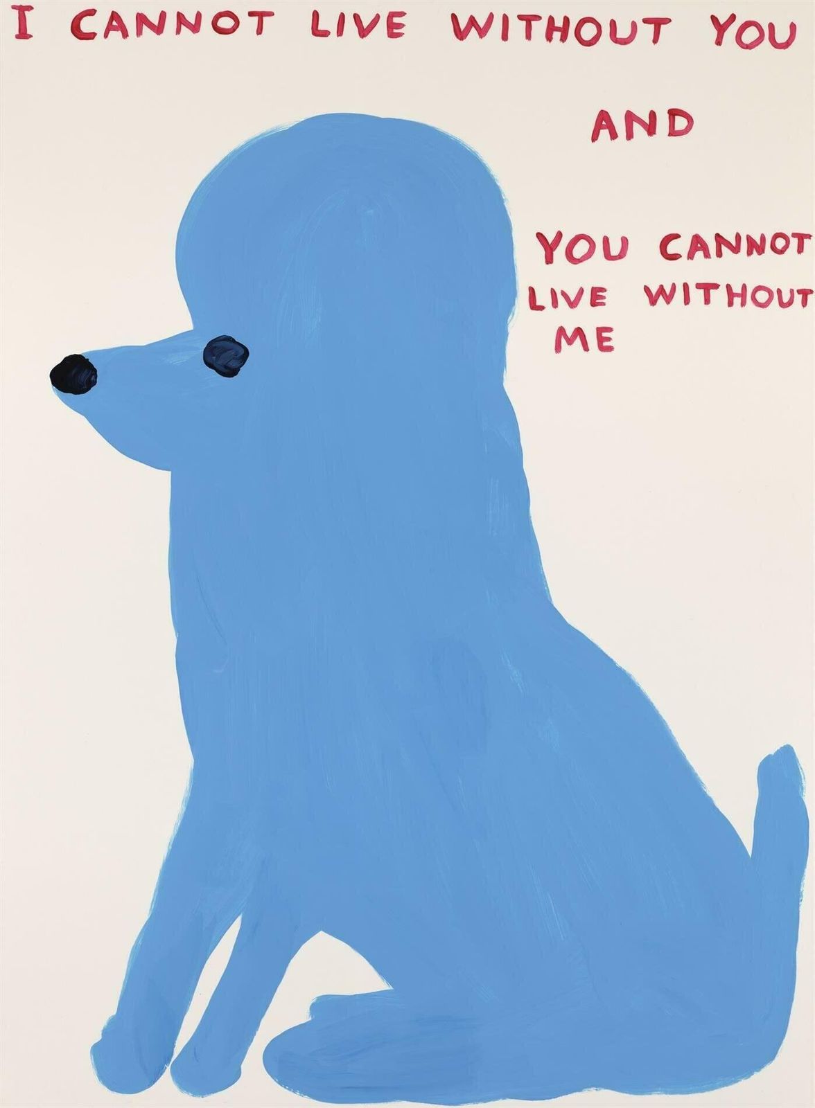 David Shrigley I Cannot Live Without You, 2019