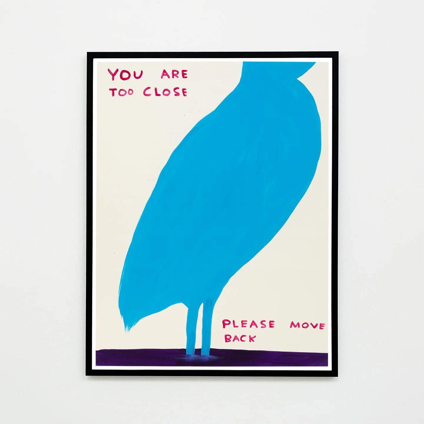 David Shrigley, Your Are Too Close (Framed), 2019