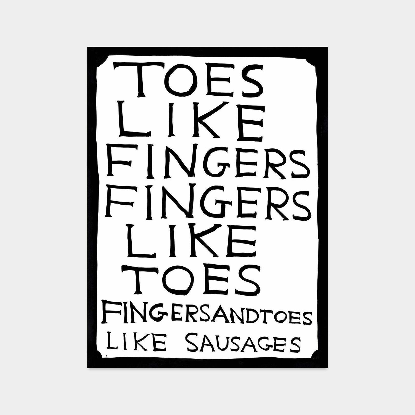 David Shrigley, Toes Like Fingers Fingers Like Toes. 2022