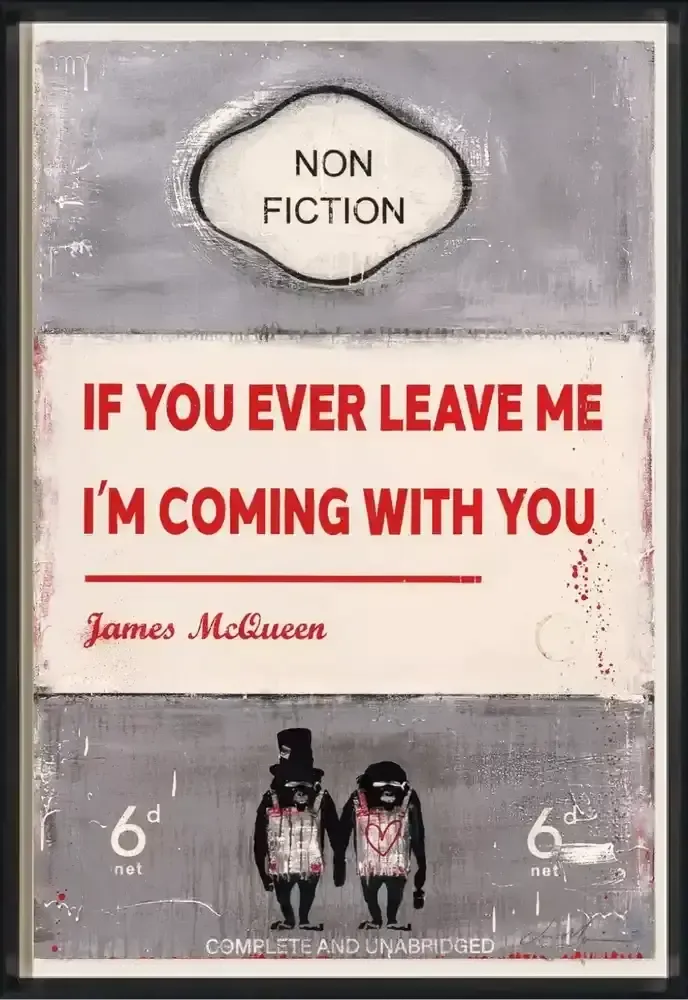 James Mcqueen, If You Ever Leave Me Im Coming With You, 2022 (Framed)